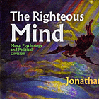 The Righteous Mind: Moral Psychology & Political Division [Jonathan Haidt]