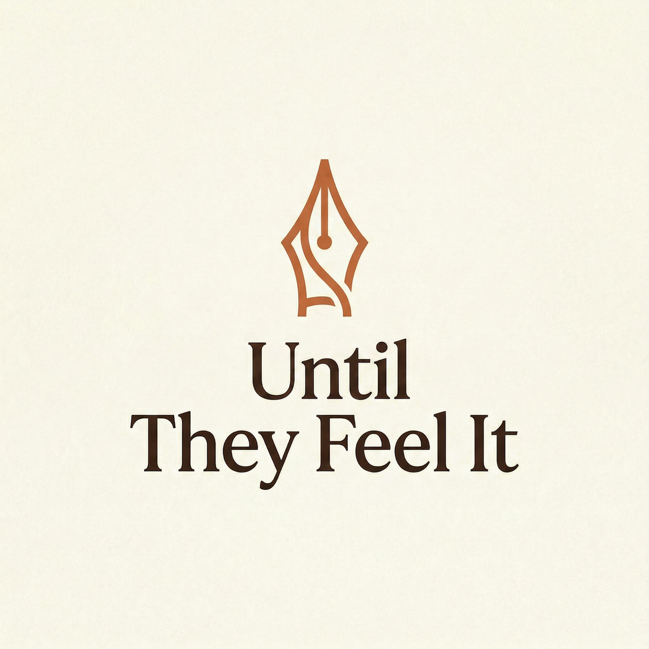 Until They Feel It™