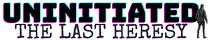 UNINITIATED: The Last Heresy