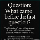 1. THE ARCHITECTURE OF A QUESTION (mental geometry for those who think instead of reacting)