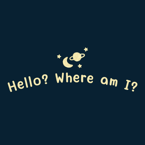 Hello? Where Am I?