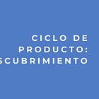 Fase de ciclo de producto: Descubrimiento