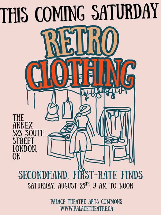 The Palace's Retro Clothing sale, this Saturday, August 29th, 9AM - 12PM at The Annex, 523, South St. London, Ontario. The Palace's Retro Clothing sale, this Saturday, August 29th, 9AM - 12PM at The Annex, 523, South St. London, Ontario.