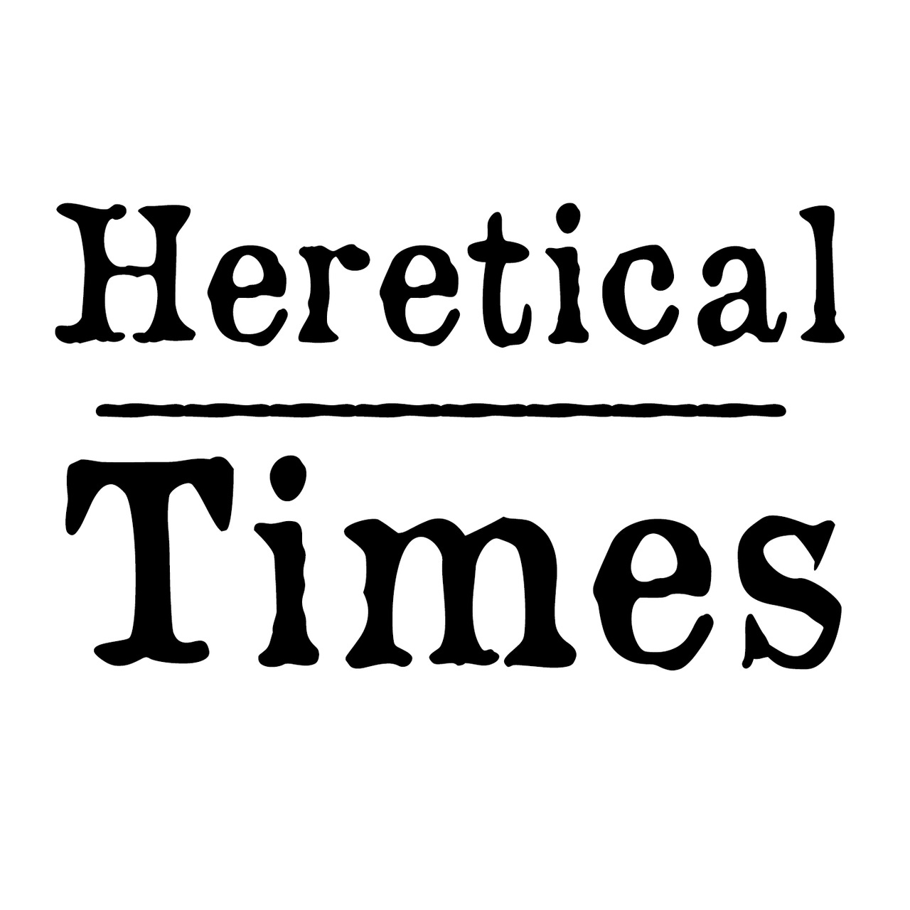 Heretical Times