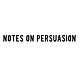 Notes On Persuasion