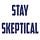 Stay Skeptical