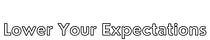 Lower Your Expectations