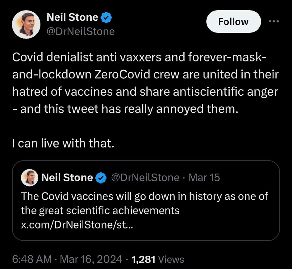 Neil Stone tweets: "Covid denialist anti-vaxxers and forever-mask-and-lockdown ZeroCOVID crew are united in their hatred of vaccines and share antiscientific anger...I can live with that." Neil Stone tweets: "Covid denialist anti-vaxxers and forever-mask-and-lockdown ZeroCOVID crew are united in their hatred of vaccines and share antiscientific anger...I can live with that."