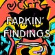 FARKIN' FINDINGS