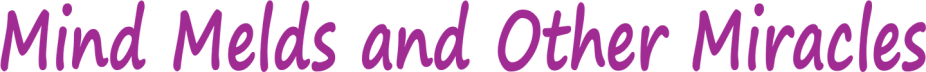 Mind Melds & Other Miracles