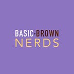 BasicBrownNerds’s Newsletter