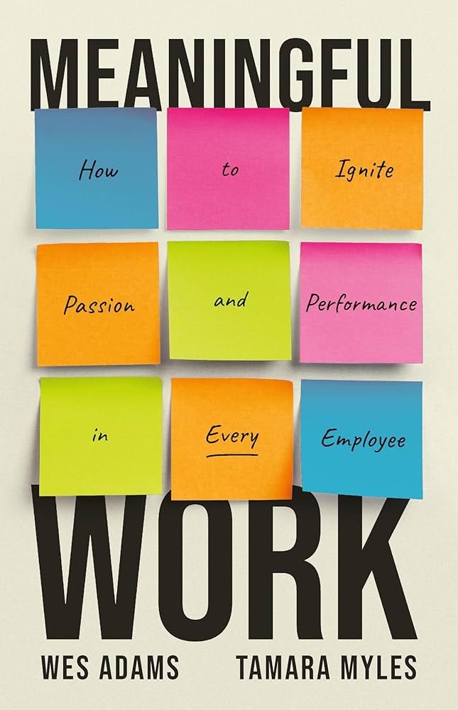 Amazon.com: Meaningful Work: How to Ignite Passion and Performance in Every  Employee: 9781541704534: Adams, Wes, Myles, Tamara: ספרים