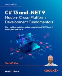 C# 13 and .NET 9 – Modern Cross-Platform Development Fundamentals - Ninth Edition