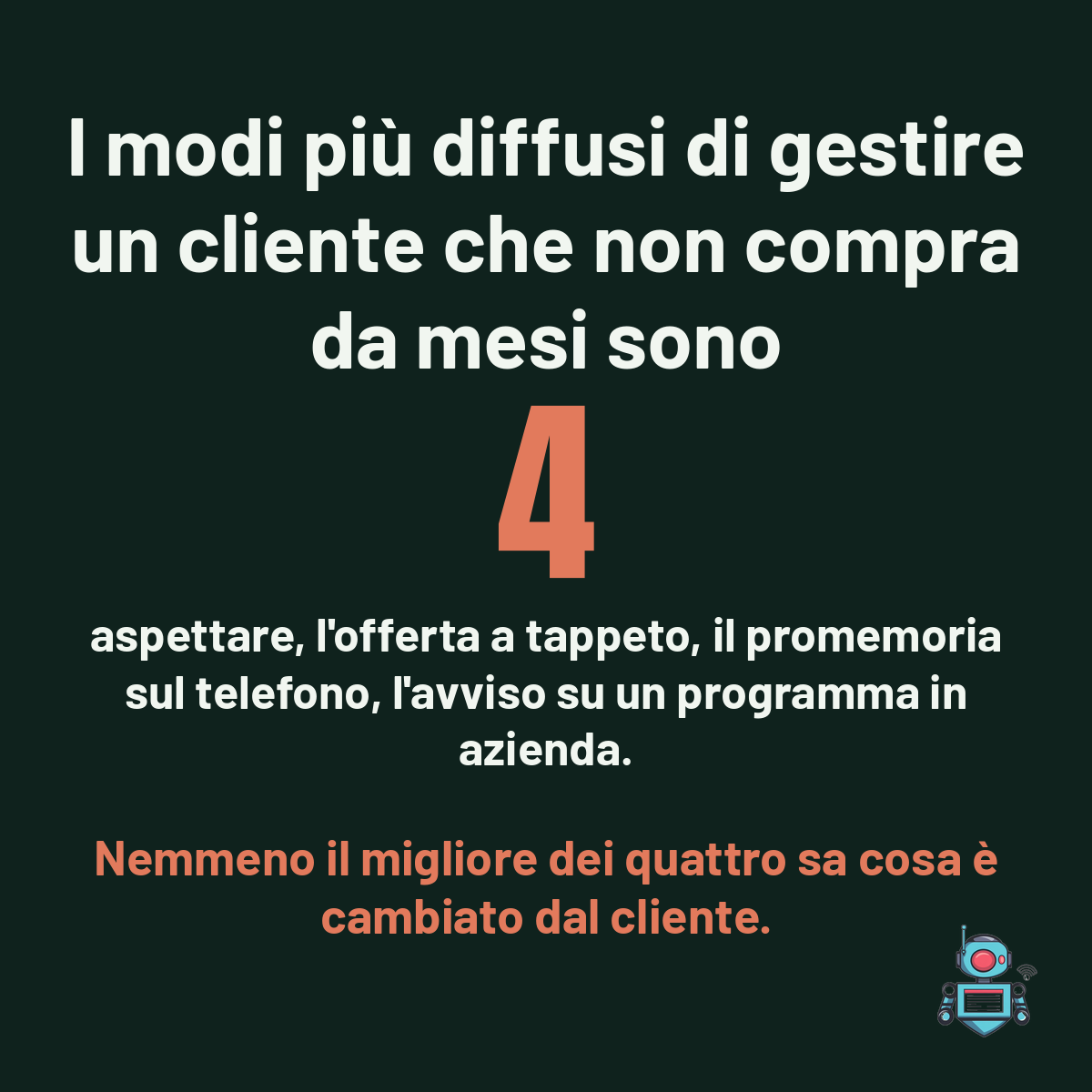 Numero grande 4, i modi più diffusi di gestire un cliente che non compra da mesi, nemmeno il migliore sa cosa è cambiato