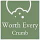 Worth Every Crumb
