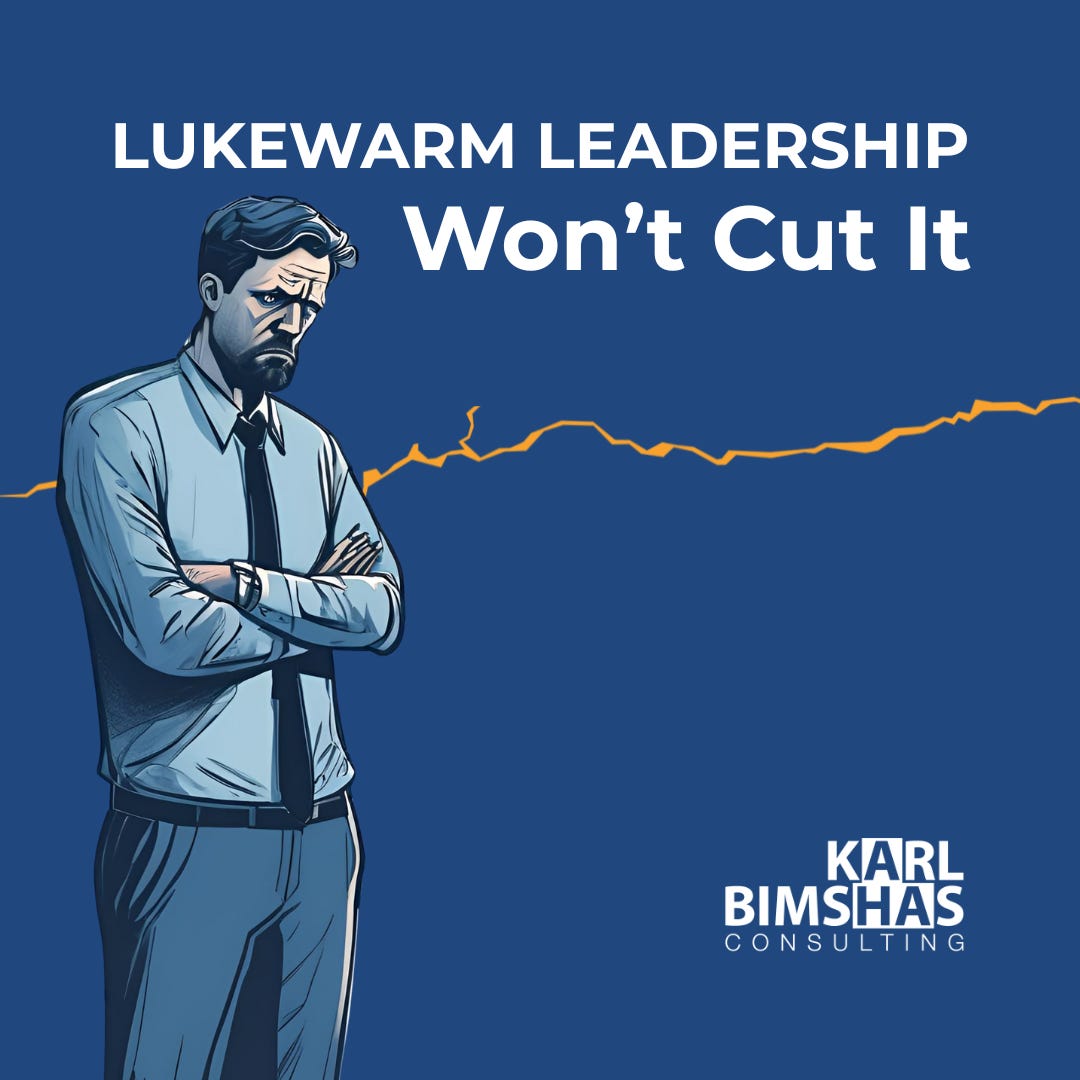 Lukewarm Leadership Won't Cut It by Karl Bimshas