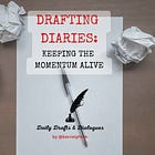 Drafting Diaries: Keeping the Momentum Alive