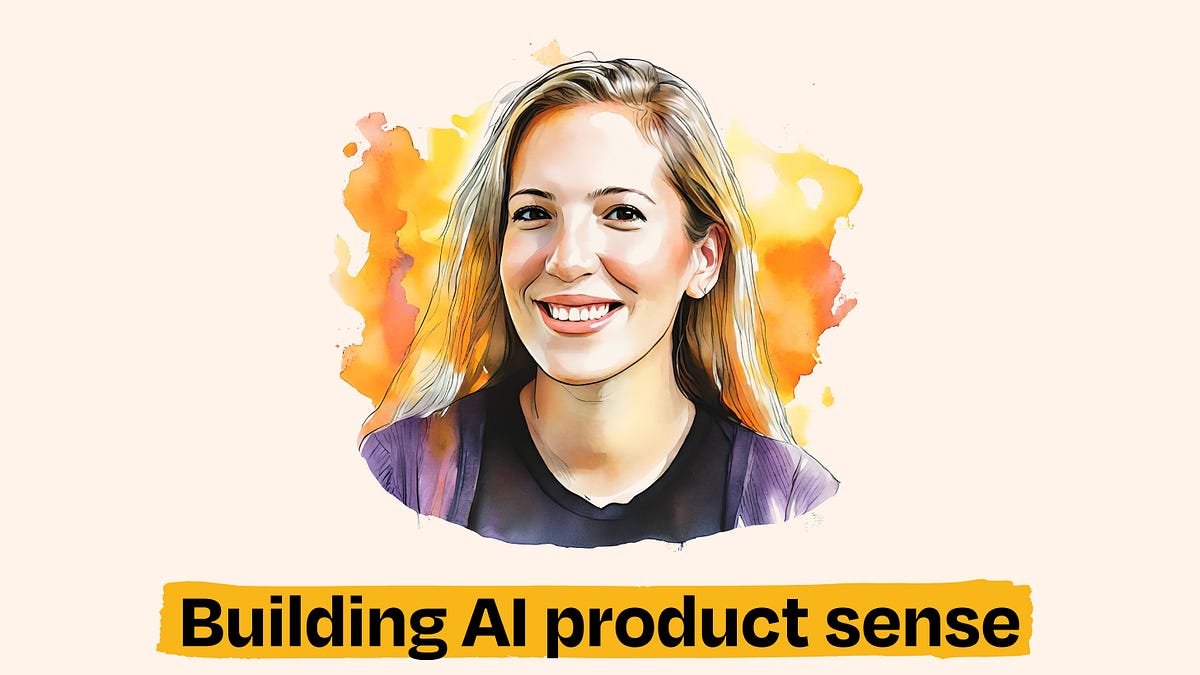 Building AI product sense, part 2 - by Marily Nika