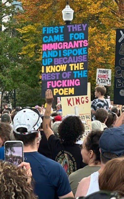 Four different signs at four different protests, all reading "First the came for the immigrants and I spoke up because I know the rest of the fucking OR goddamn poem"
