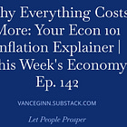Why Everything Costs More: Your Econ 101 Inflation Explainer | This Week's Economy Ep. 142
