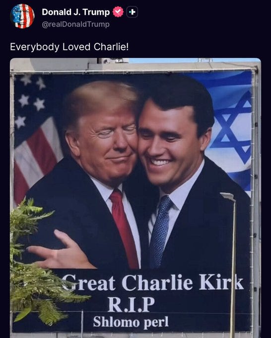 Donald J. Trump and Charlie Kirk standing together, smiling, with Donald J. Trump\'s arm around Charlie Kirk. They are in front of a large banner displaying American and Israeli flags. The banner includes text reading "Great Charlie Kirk R.I.P Shlomo perl" and a plant visible at the bottom left.