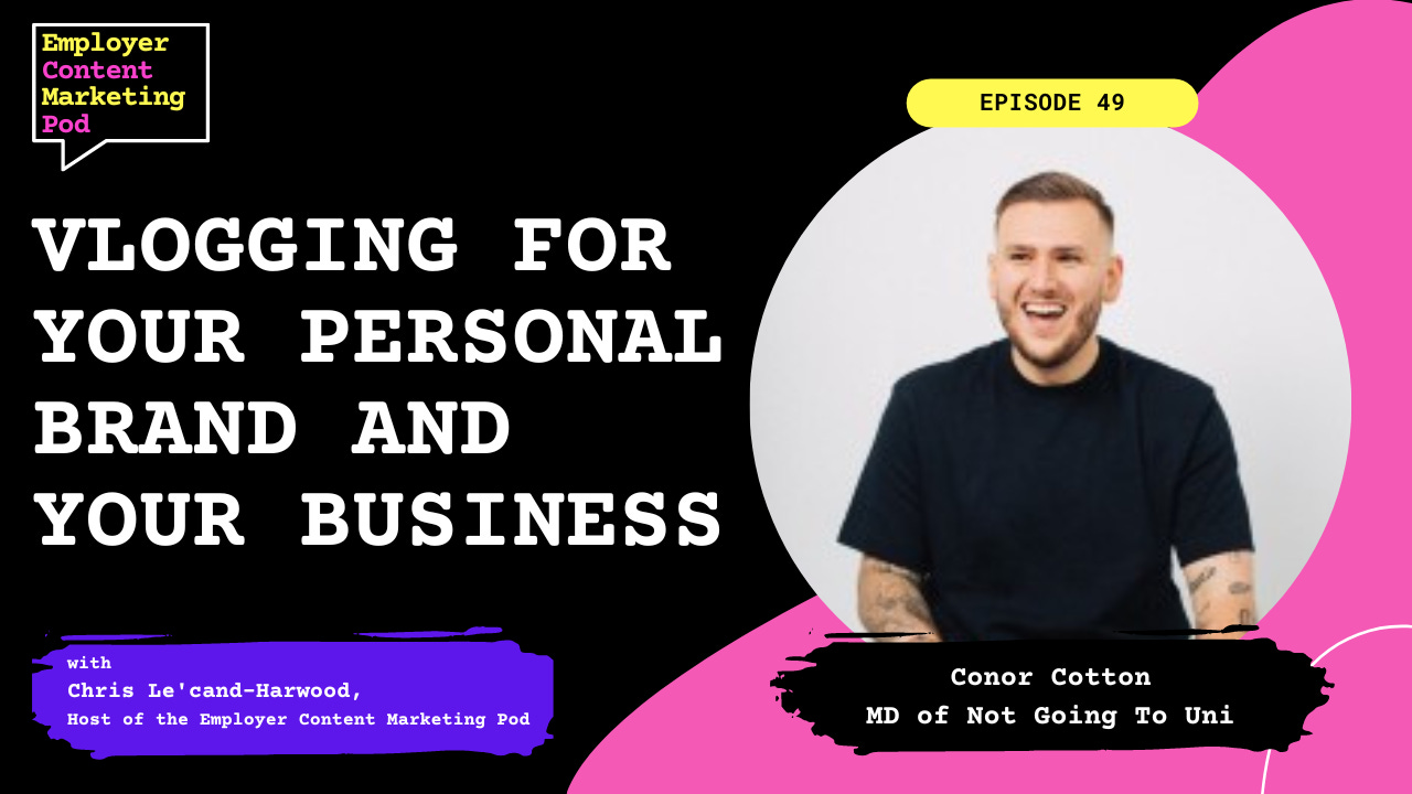E49: Vlogging for your personal brand and your business with Conor Cotton, MD of Not Going To Uni E49: Vlogging for your personal brand and your business with Conor Cotton, MD of Not Going To Uni