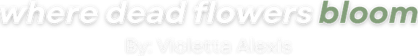 Where Dead Flowers Bloom