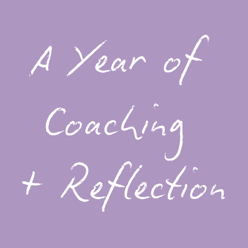 A Year of Coaching + Reflection