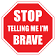 Stop Telling Me I'm Brave