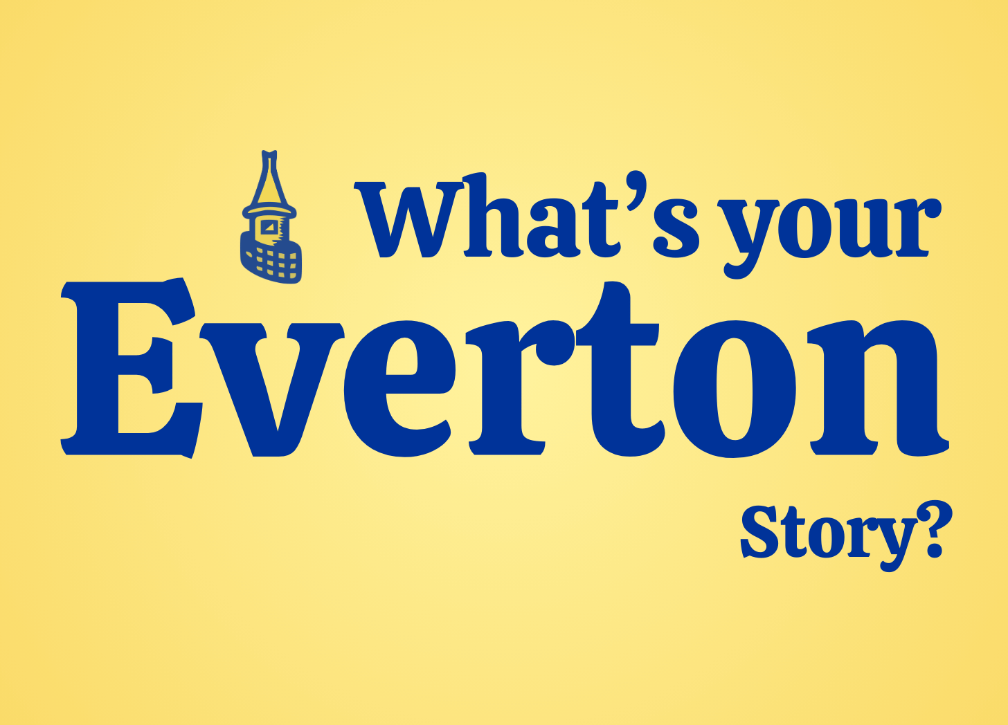 What is your Everton story?