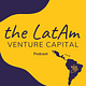 The LatAm Venture Capital Podcast