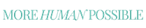 More Human Possible
