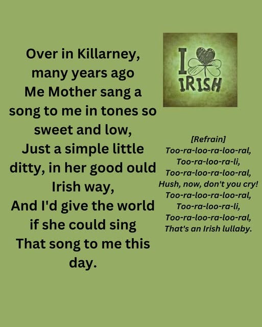 May be an image of harp and text that says "song I IRISH Over in Killarney, many years ago Me Mother sang a to me in tones so sweet and low, Just a simple little ditty, in her good ould Irish way, And I'd give the world if she could sing That song to me this day. [Refrain] Too-ra-loo-ra-loo-ral, Too-ra-loo-ra-li, Too-ra-loo-ra-loo-ral, Hush, now, don't you cry! Too-ra-loo-ra-loo-ral, Too-ra-loo-ra-li, Too-ra-loo-ra-loo-ral, That's αγ Irish lullaby."