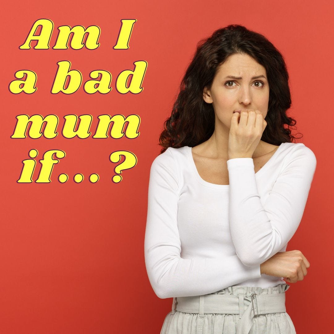 Am I a bad mum if...?