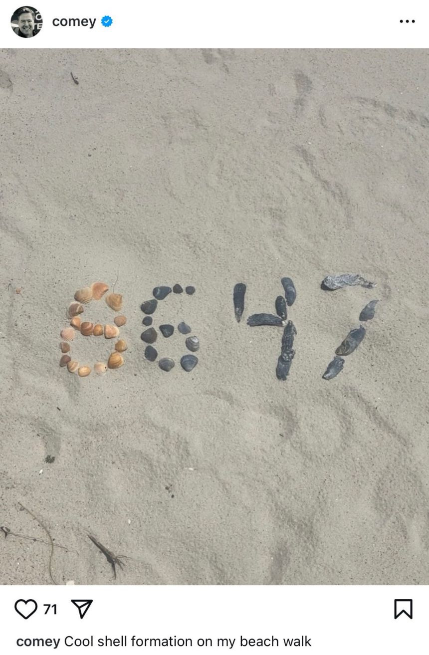 This now-deleted Instagram post from James Comey shows seashells spelling out the numbers “86 47.” The number 86 can often refer to getting rid of or tossing something out, while 47 corresponds to Trump’s current term in office as the 47th president. Republicans claimed that it was a threat against President Donald Trump, while Comey said he “didn’t realize some folks associate those numbers with violence.” This now-deleted Instagram post from James Comey shows seashells spelling out the numbers “86 47.” The number 86 can often refer to getting rid of or tossing something out, while 47 corresponds to Trump’s current term in office as the 47th president. Republicans claimed that it was a threat against President Donald Trump, while Comey said he “didn’t realize some folks associate those numbers with violence.”