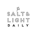 Paul’s Substack - The Salt & Light Daily