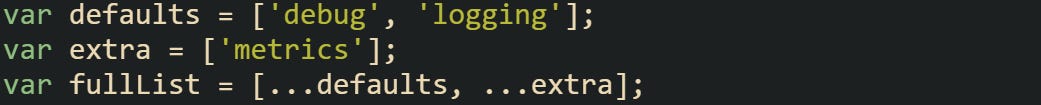 var defaults = ['debug', 'logging']; var extra = ['metrics']; var fullList = [...defaults, ...extra];