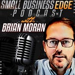 Small Business Edge with Brian Moran
