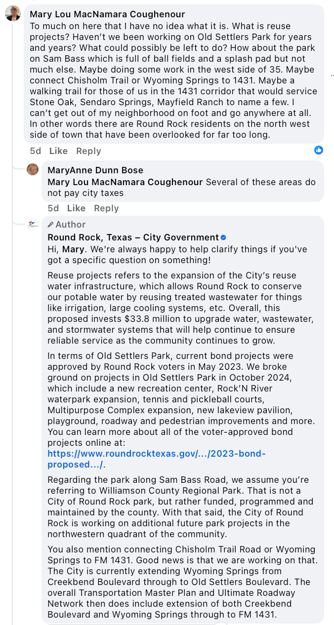 Screenshot of a Facebook discussion thread under a City of Round Rock budget post. A resident, Mary Lou MacNamara Coughenour, expresses frustration over unclear project terms, ongoing park improvements, and lack of infrastructure in the northwest part of the city. Another user replies that some areas mentioned may not pay city taxes. The official Round Rock, Texas – City Government account provides a detailed, respectful response, explaining “reuse projects,” current Old Settlers Park upgrades, clarifying that the Sam Bass park is a county facility, and updating on the city’s work to extend road connections to FM 1431. A city link to the 2023 bond projects is also included.