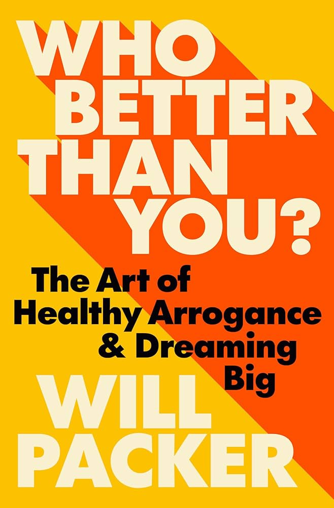 Who Better Than You?: The Art of Healthy Arrogance & Dreaming Big: Packer,  Will: 9780593582169: Amazon.com: Books