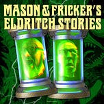 Mason and Fricker's Eldritch Stories