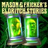 Mason and Fricker's Eldritch Stories