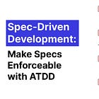 Spec-Driven Development: Make Specs Enforceable with ATDD