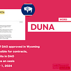【DUNA】Corporate status of DAO approved in Wyoming / Limited liability possible for contracts, taxation, and lawsuits in DAO / a16z praises DAO as an oasis / Enforced from July 1, 2024