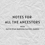 Notes For All The Ancestors