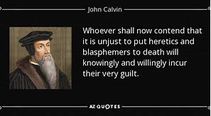 Image result for john calvin on executing heretics
