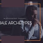 The Men I Couldn’t Save: Male Archetypes In Psychiatric Therapy