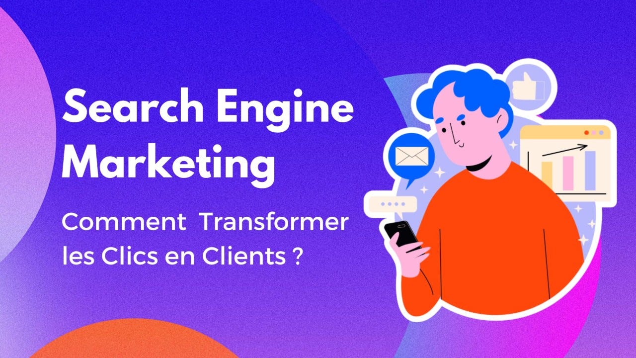Search Engine Marketing : Comment Transformer les Clics en Clients ?