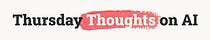 Thursday Thoughts on AI