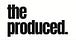 The Produced